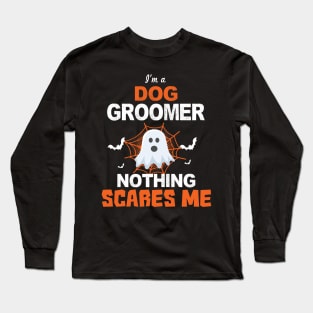 I'm a Dog Groomer Nothing Scares Me Long Sleeve T-Shirt